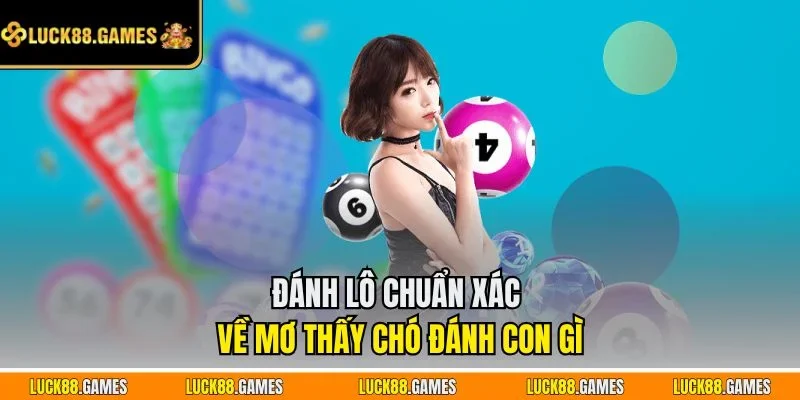 Đánh lô chuẩn xác về mơ thấy chó đánh con gì