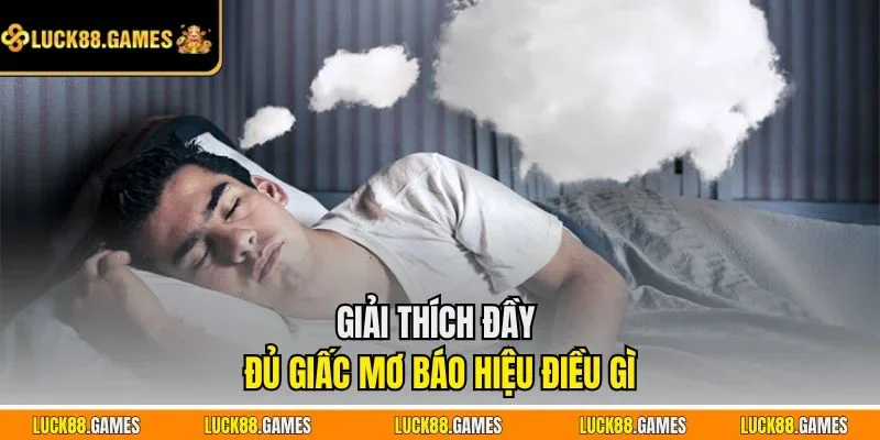 Giải thích đầy đủ giấc mơ báo hiệu điều gì