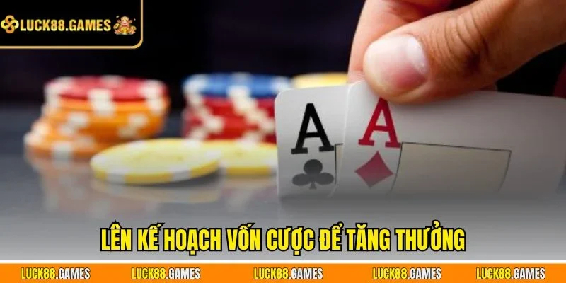 Lên kế hoạch vốn cược để tăng thưởng 