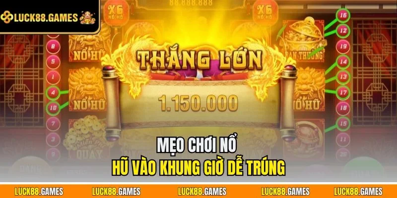 Mẹo chơi nổ hũ vào khung giờ dễ trúng