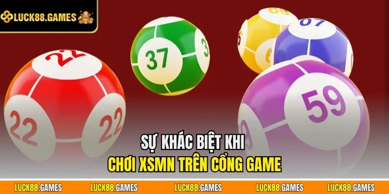 Sự khác biệt khi chơi XSMN trên cổng game